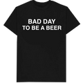 Bad Day To Be A Beer