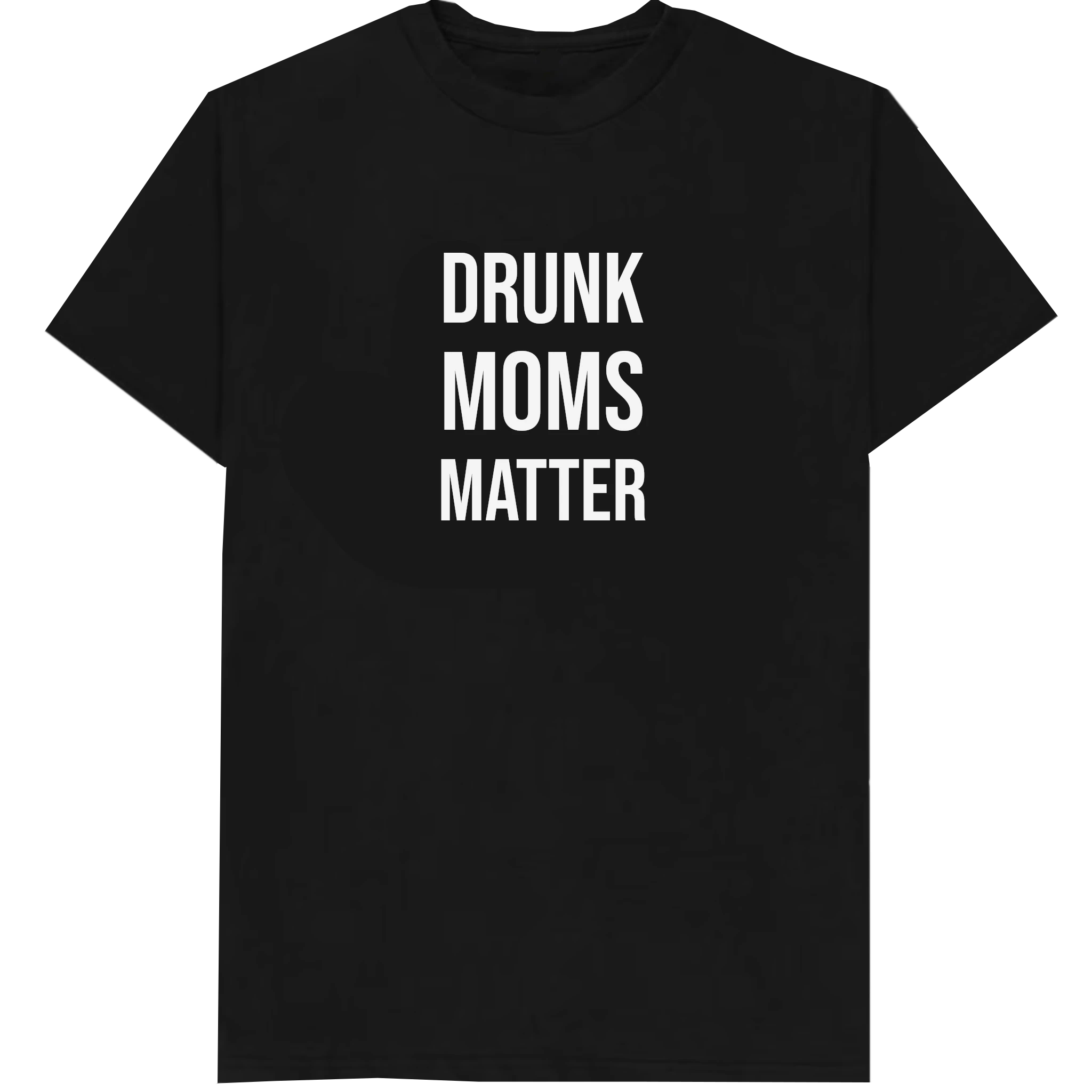 Drunk moms matter T-Shirt