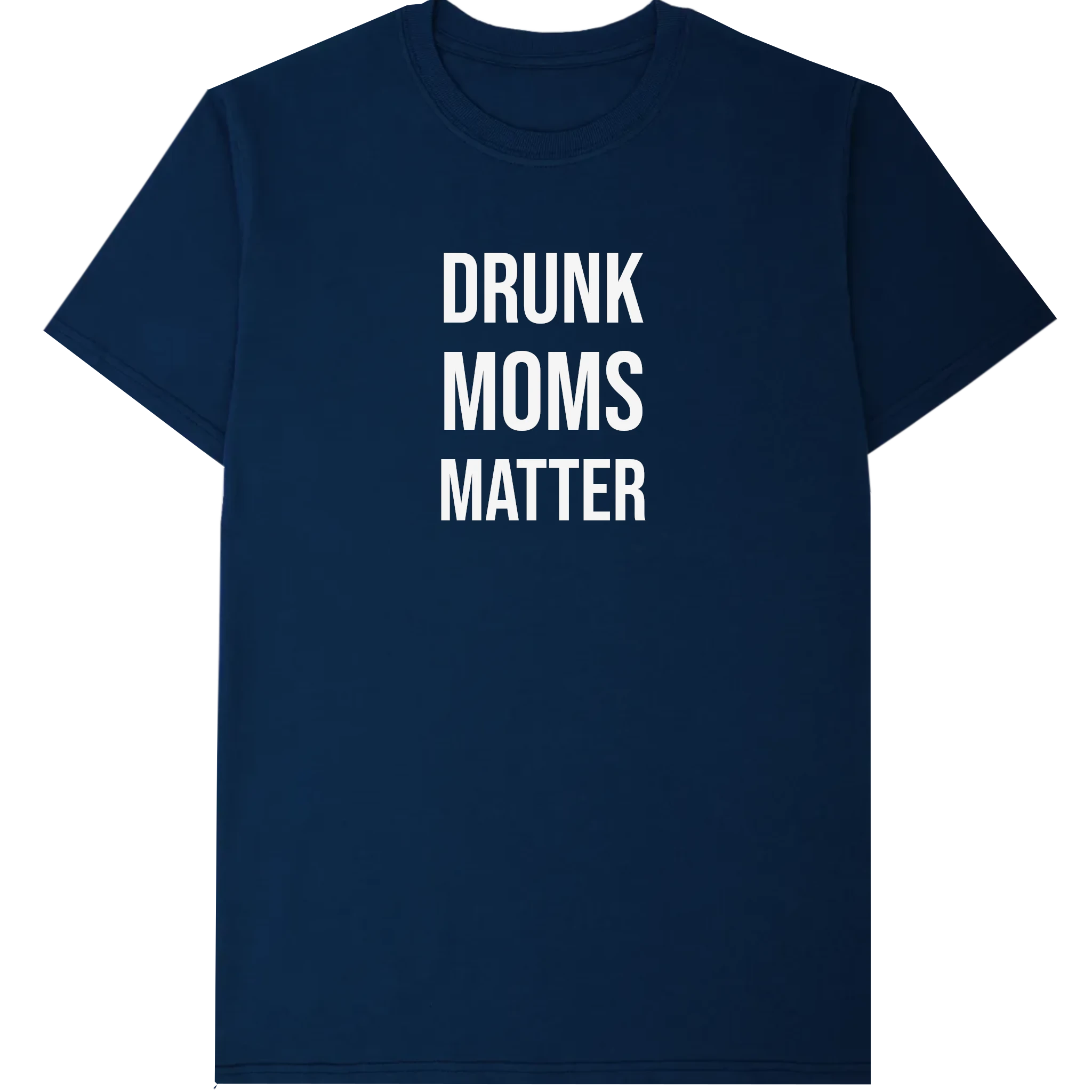 Drunk moms matter T-Shirt