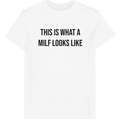 This is what a MILF looks like T-Shirt