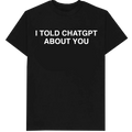 I Told ChatGPT About You