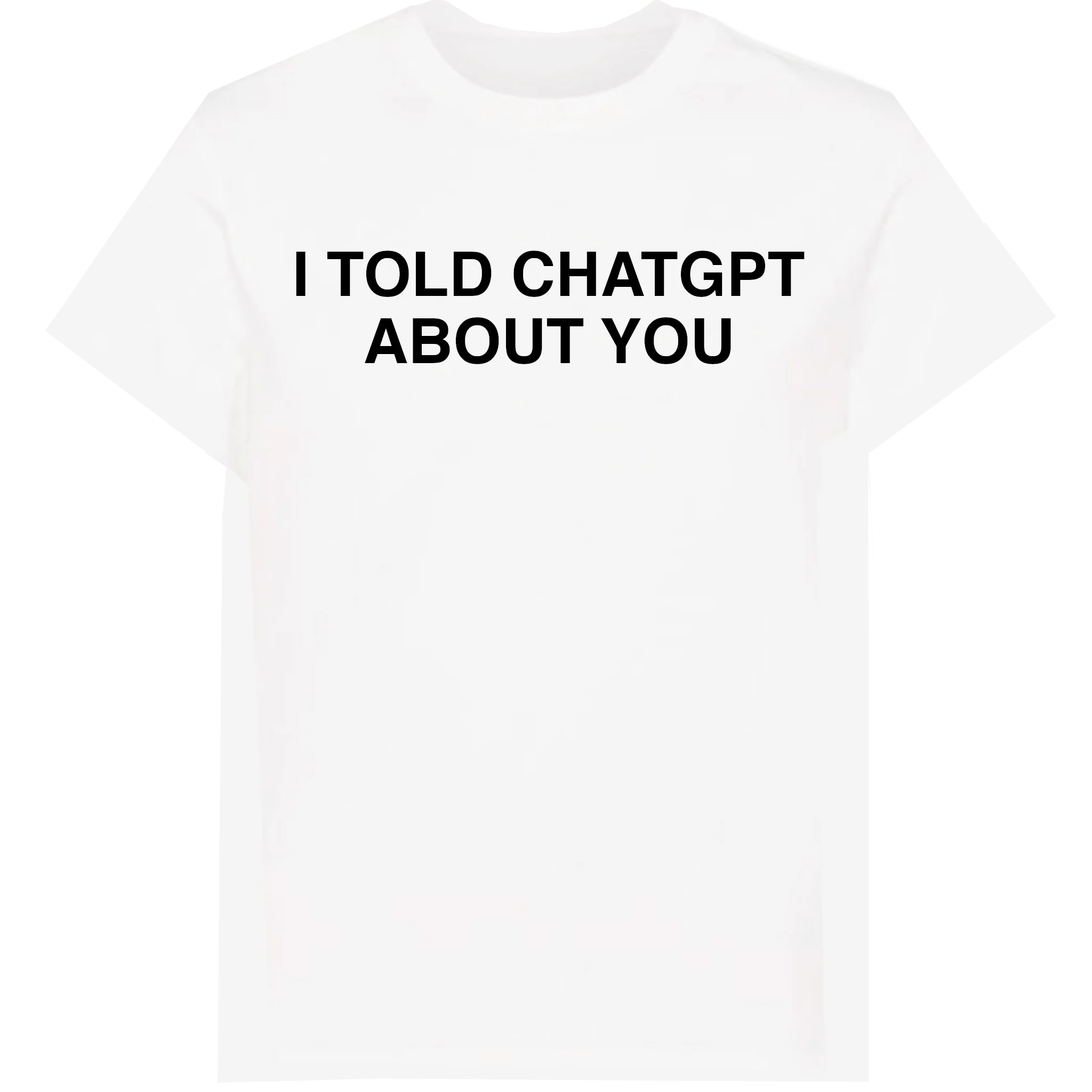 I Told ChatGPT About You